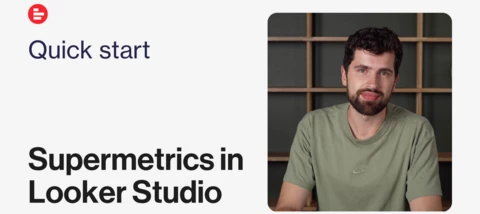 Go from Zero to Dashboard: Supermetrics + Looker Studio