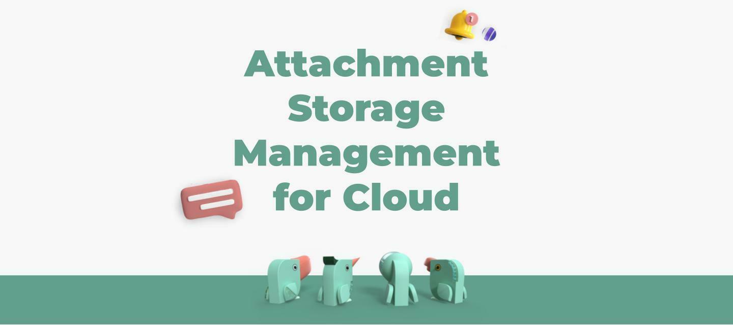 Attachment Storage Management - All the answers you want and more!