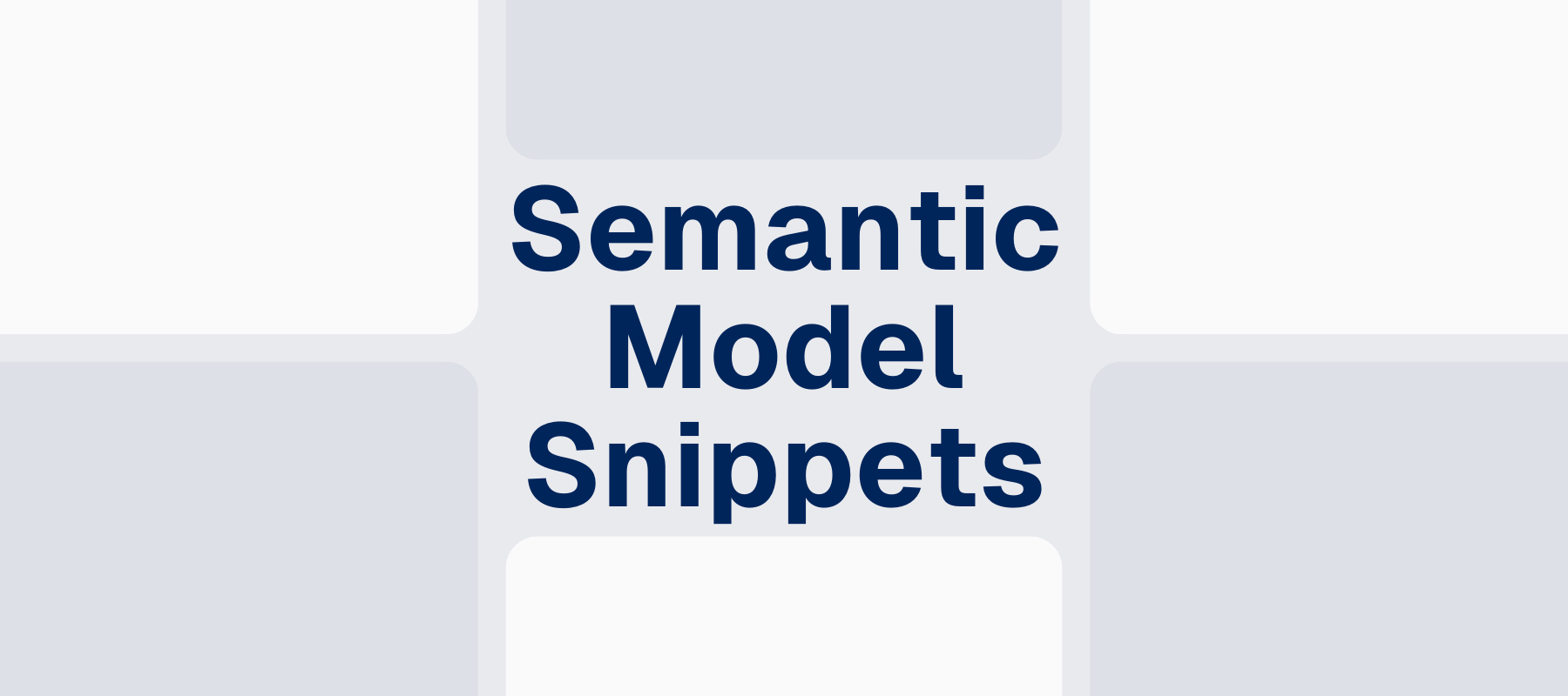 Semantic Model Snippets