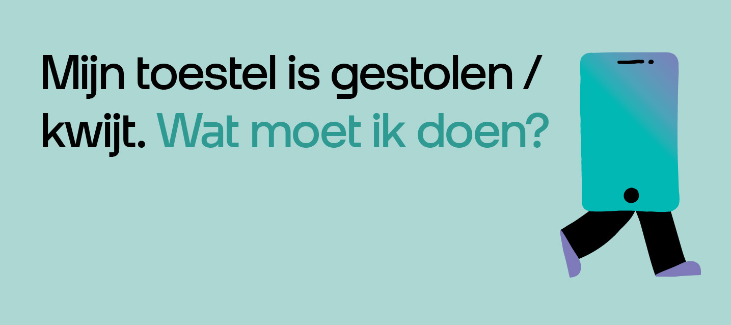 Mijn toestel is gestolen / kwijt. Wat moet ik doen?