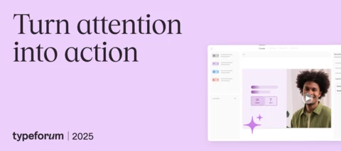 [Typeforum 2025] Turn attention into action: Drive engagement with video and audio