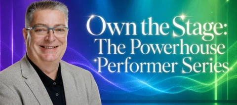 Own the Stage: The Powerhouse Performer Series, Part 2: The Mindset of a Powerful Performer