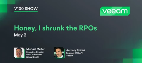 Veeam 100 Show - Honey, I shrunk the RPOs