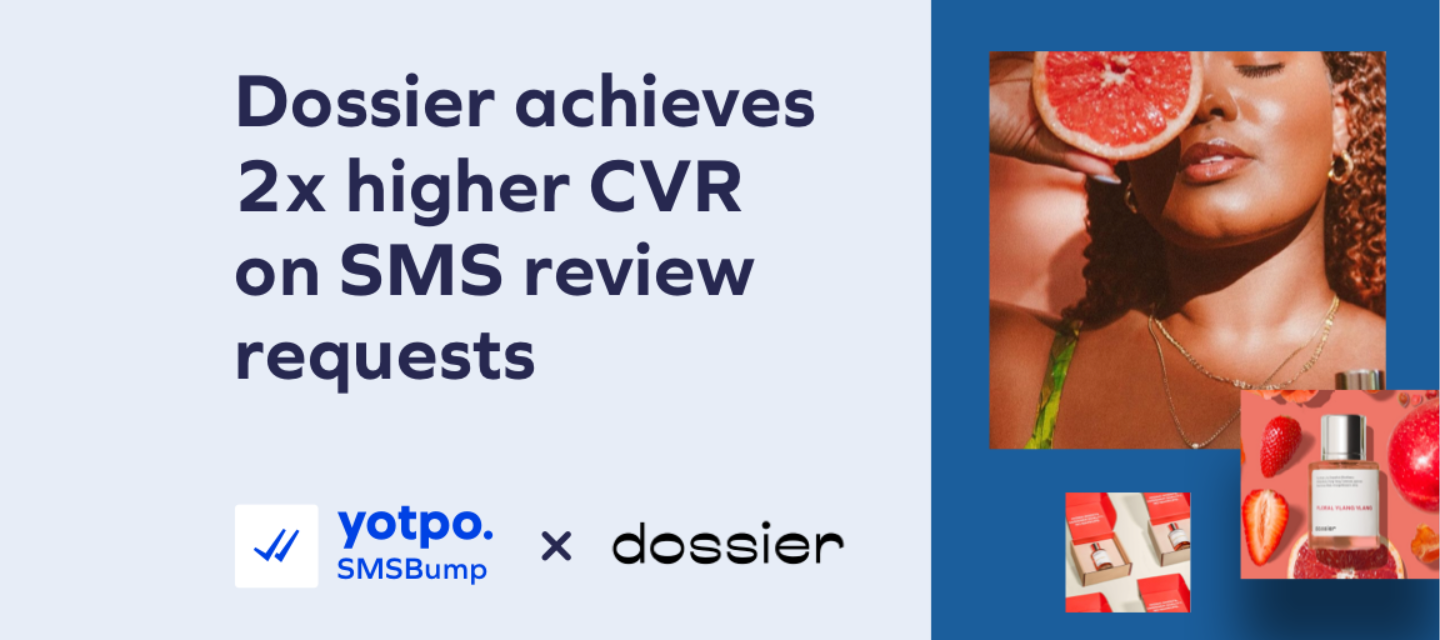 Dossier Upgrades to Yotpo SMSBump and Sees 2x Higher CVR on SMS Review Requests